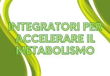 Quale integratore accelera il metabolismo?